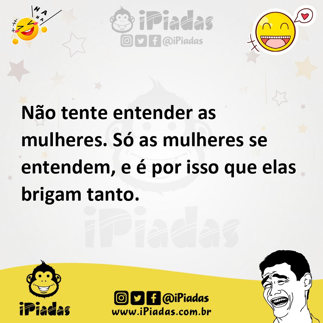 Ilustração de Não tente entender as mulheres. Só as mulheres se entendem, e é por is... no iPiadas