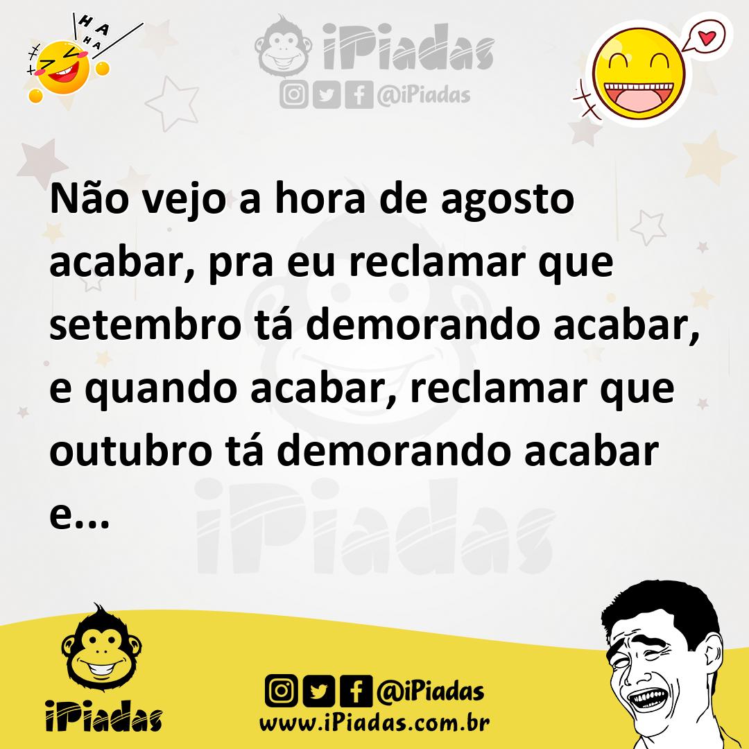Ilustração de Não vejo a hora de agosto acabar, pra eu reclamar que setembro tá demo... no iPiadas