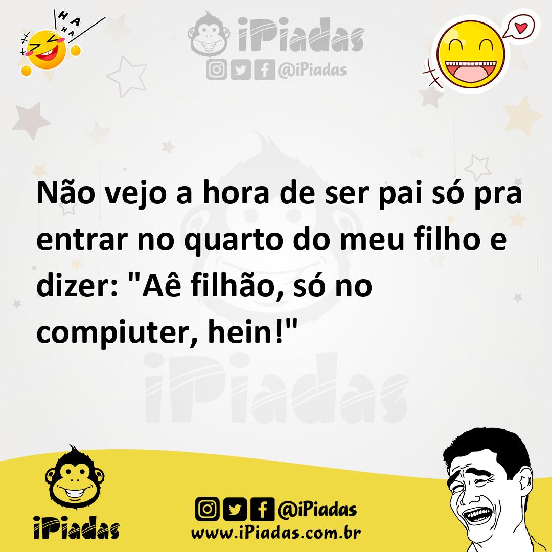 Ilustração de Não vejo a hora de ser pai só pra entrar no quarto do meu filho e dize... no iPiadas