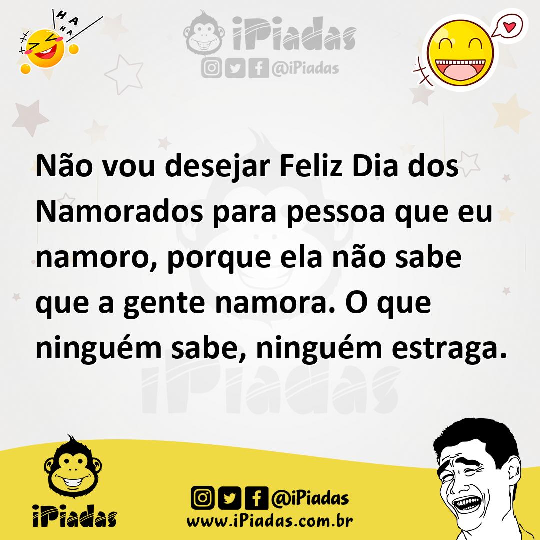 Ilustração de Não vou desejar Feliz Dia dos Namorados para pessoa que eu namoro, por... no iPiadas