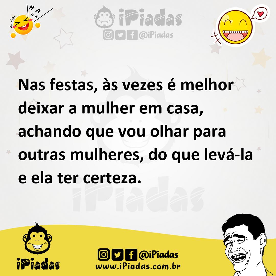 Ilustração de Nas festas, às vezes é melhor deixar a mulher em casa, achando que vou... no iPiadas