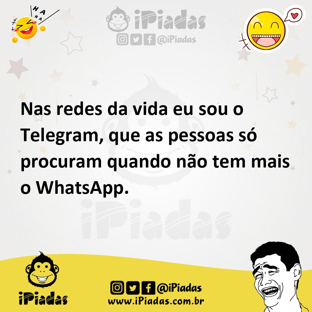 Ilustração de Nas redes da vida eu sou o Telegram, que as pessoas só procuram quando... no iPiadas