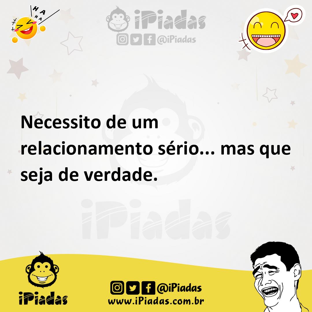 Ilustração de Necessito de um relacionamento sério... mas que seja de verdade. no iPiadas