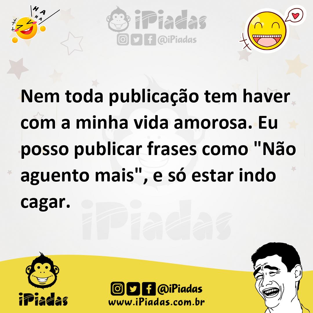 Ilustração de Nem toda publicação tem haver com a minha vida amorosa. Eu posso publi... no iPiadas