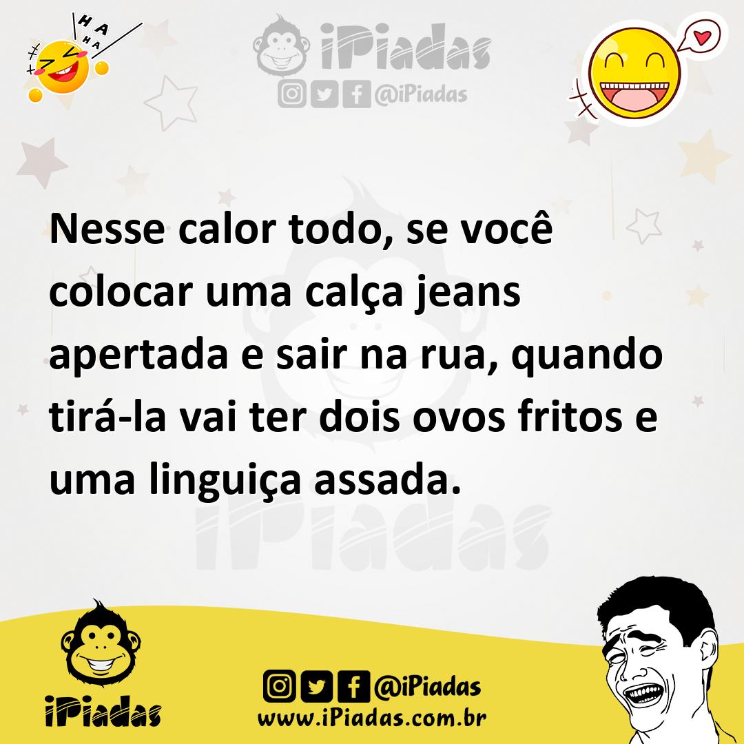 Ilustração de Nesse calor todo, se você colocar uma calça jeans apertada e sair na r... no iPiadas