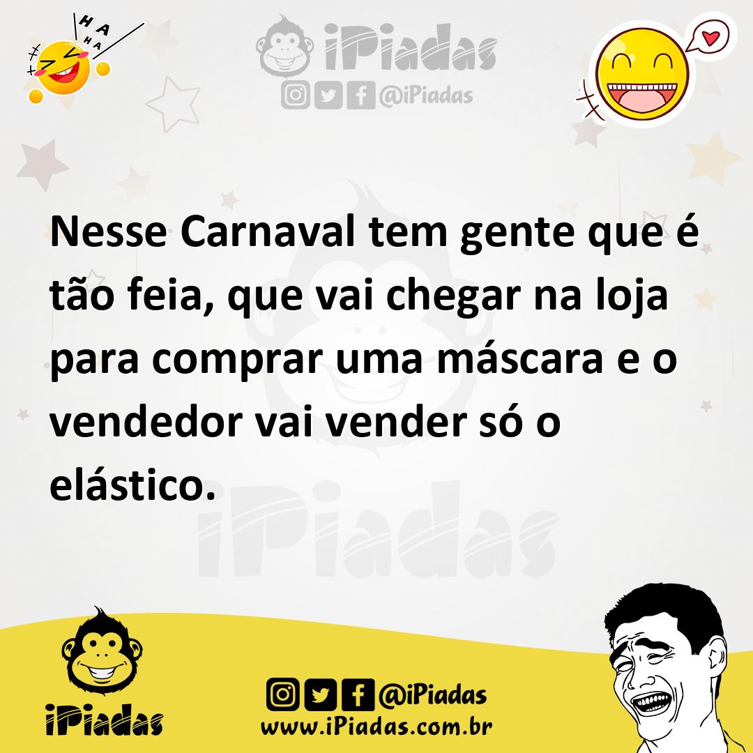 Ilustração de Nesse Carnaval tem gente que é tão feia, que vai chegar na loja para c... no iPiadas