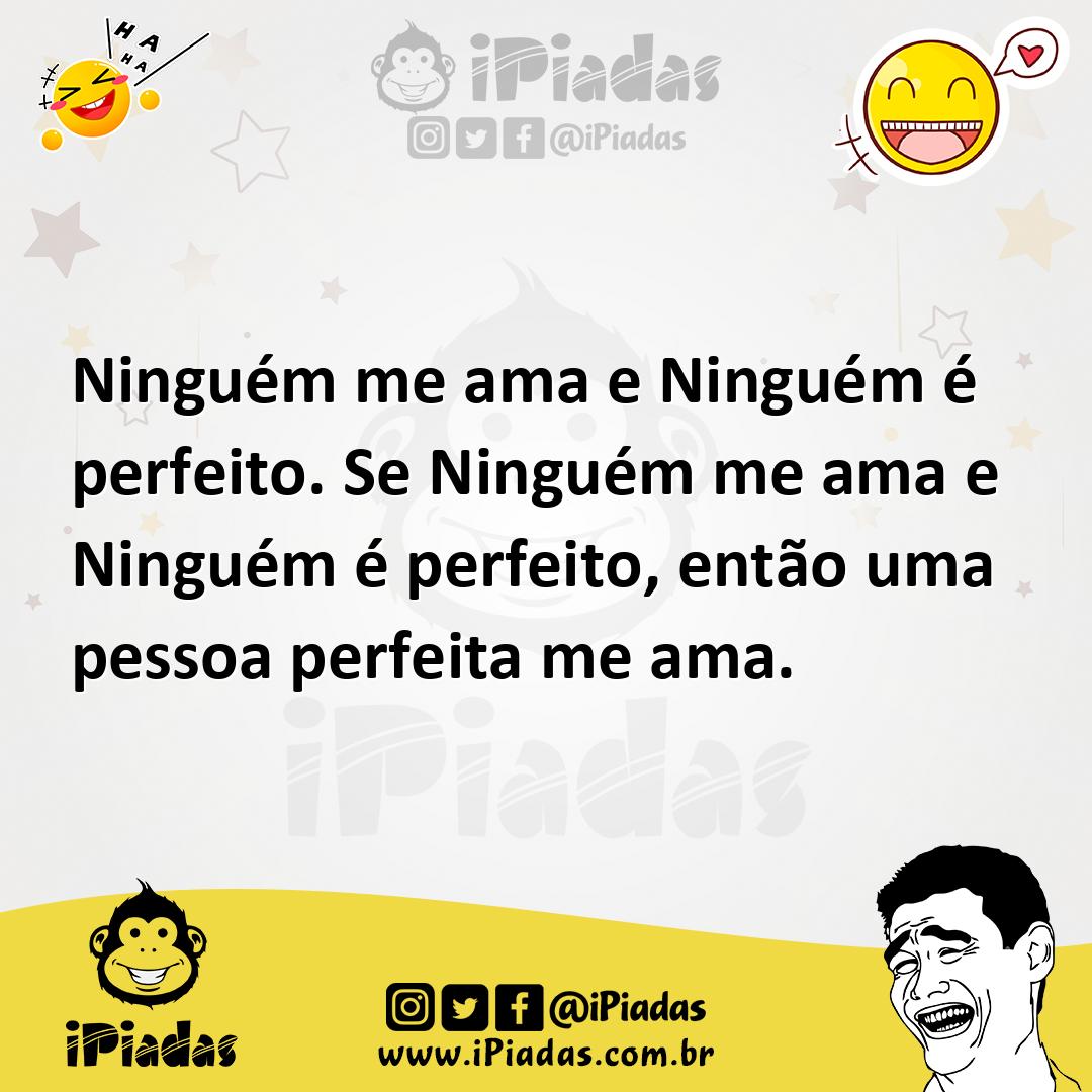 Ilustração de Ninguém me ama e Ninguém é perfeito. Se Ninguém me ama e Ninguém é per... no iPiadas