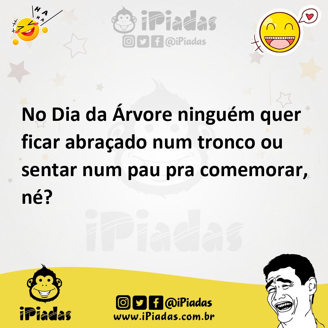 Ilustração de No Dia da Árvore ninguém quer ficar abraçado num tronco ou sentar num... no iPiadas