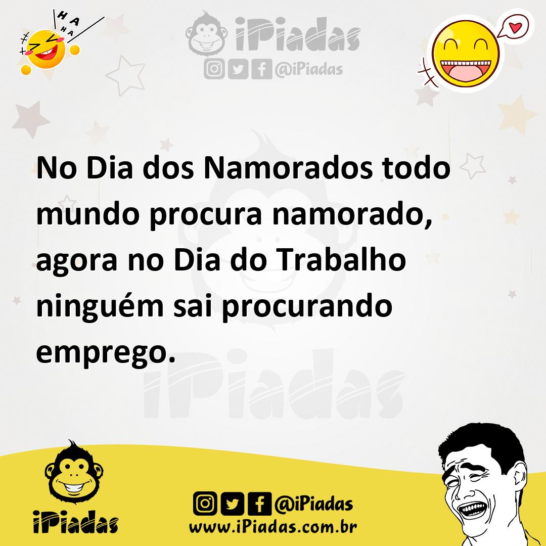 Ilustração de No Dia dos Namorados todo mundo procura namorado, agora no Dia do Trab... no iPiadas