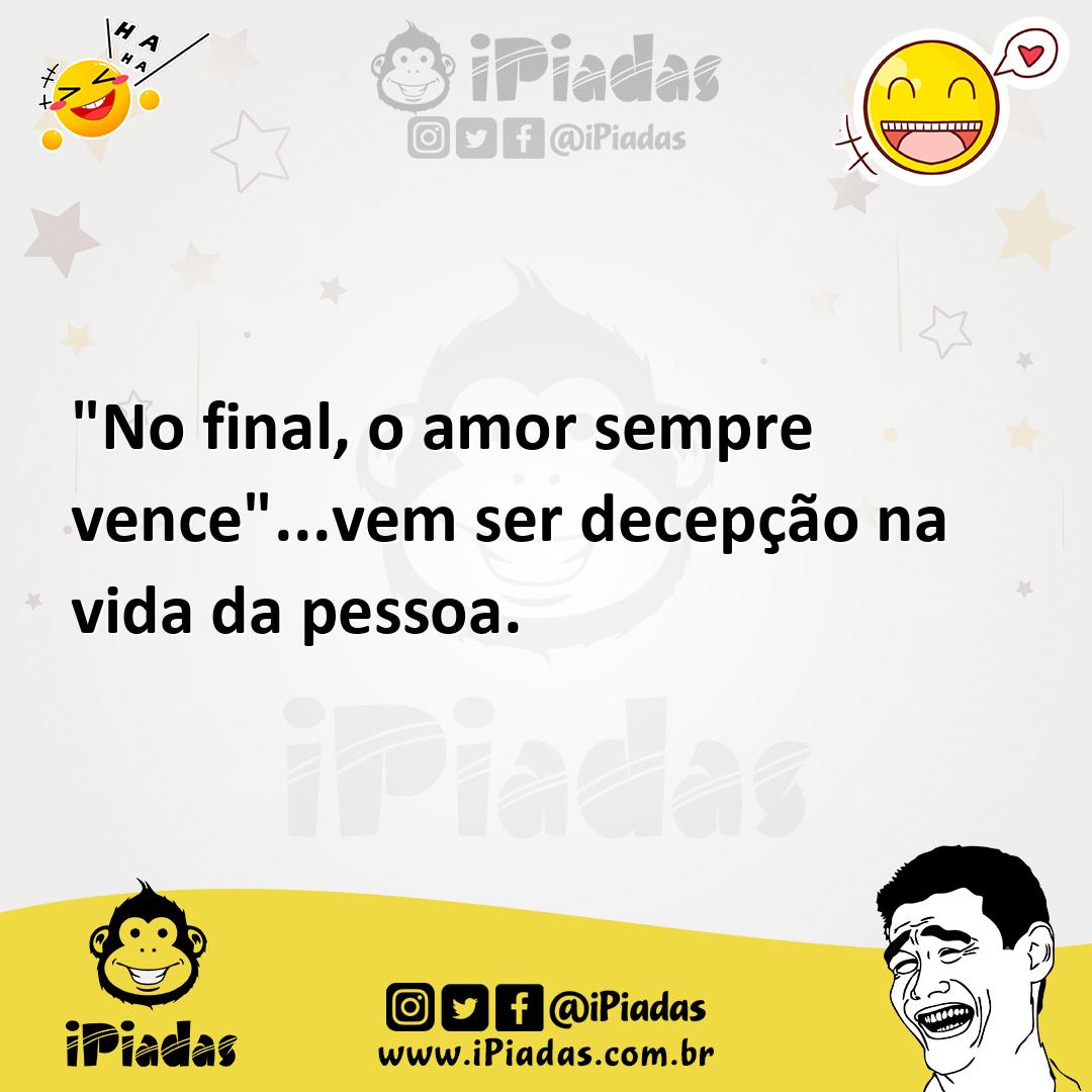 Ilustração de "No final, o amor sempre vence"...vem ser decepção na vida da pessoa. no iPiadas