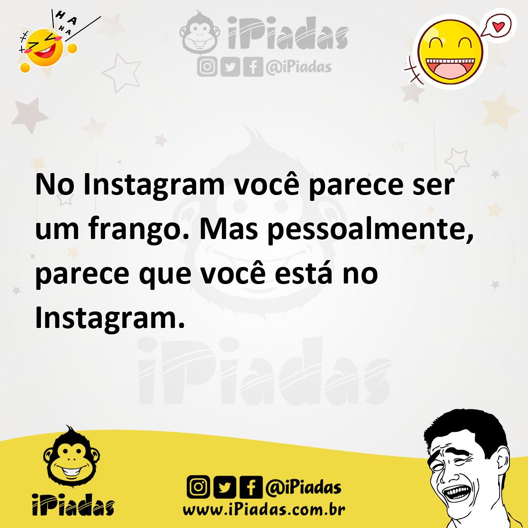 Ilustração de No Instagram você parece ser um frango. Mas pessoalmente, parece que v... no iPiadas
