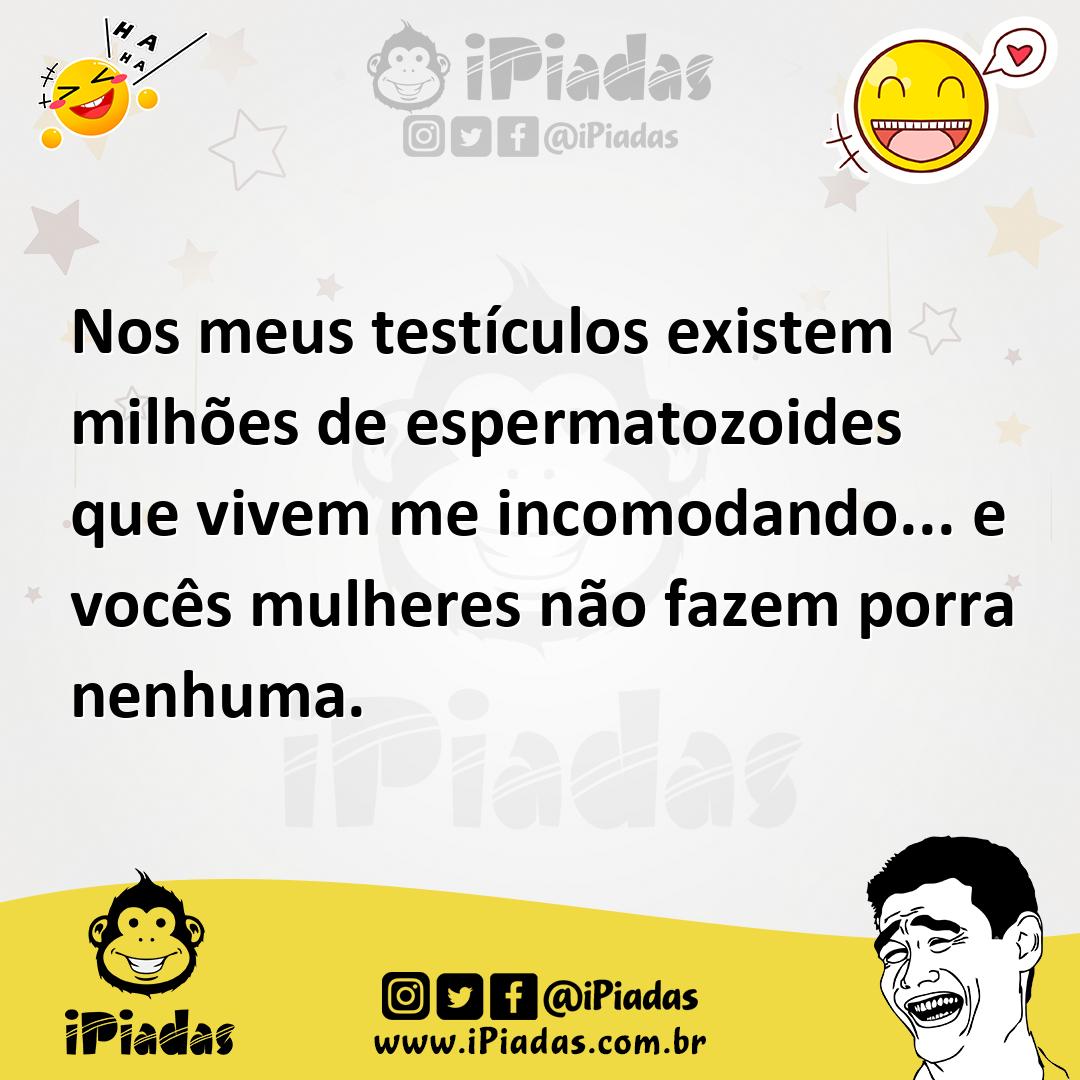 Ilustração de Nos meus testículos existem milhões de espermatozoides que vivem me in... no iPiadas