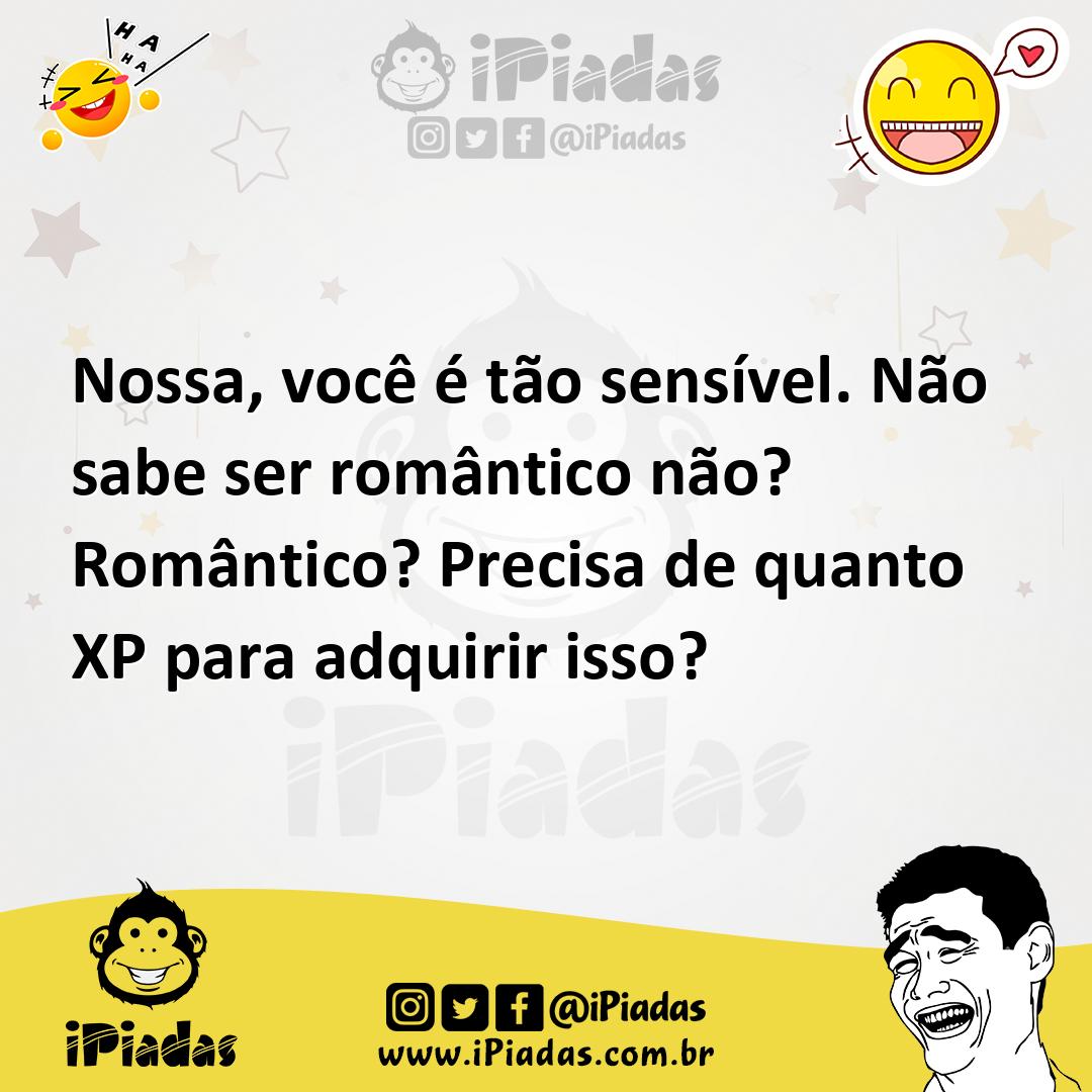 Ilustração de Nossa, você é tão sensível. Não sabe ser romântico não? Romântico? Pre... no iPiadas