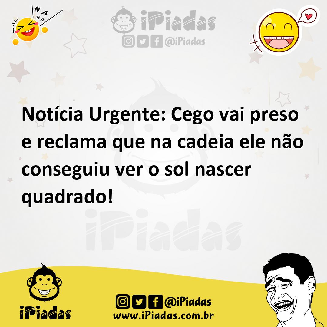 Ilustração de Notícia Urgente: Cego vai preso e reclama que na cadeia ele não conseg... no iPiadas
