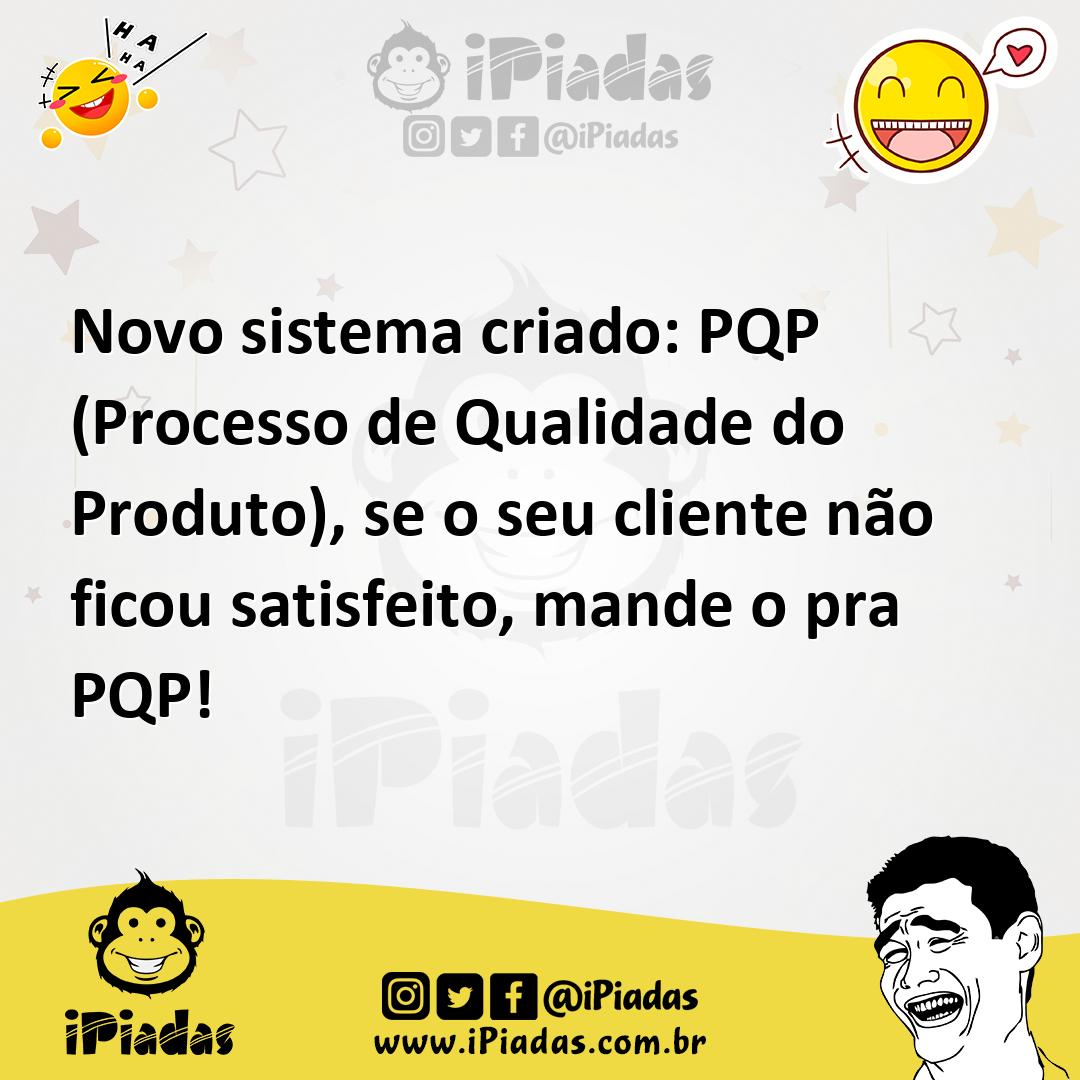 Ilustração de Novo sistema criado: PQP (Processo de Qualidade do Produto), se o seu... no iPiadas