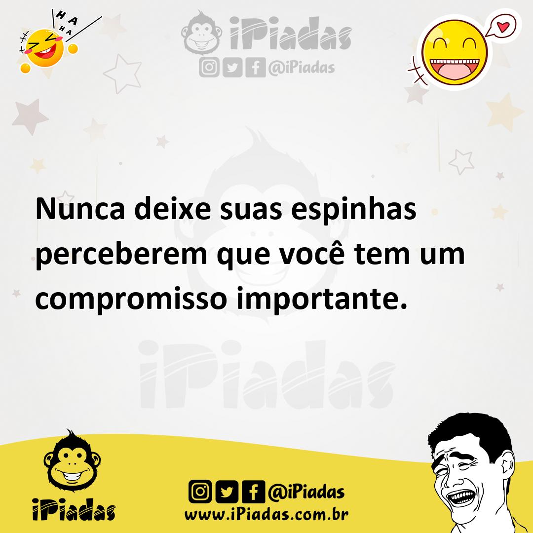Ilustração de Nunca deixe suas espinhas perceberem que você tem um compromisso impor... no iPiadas