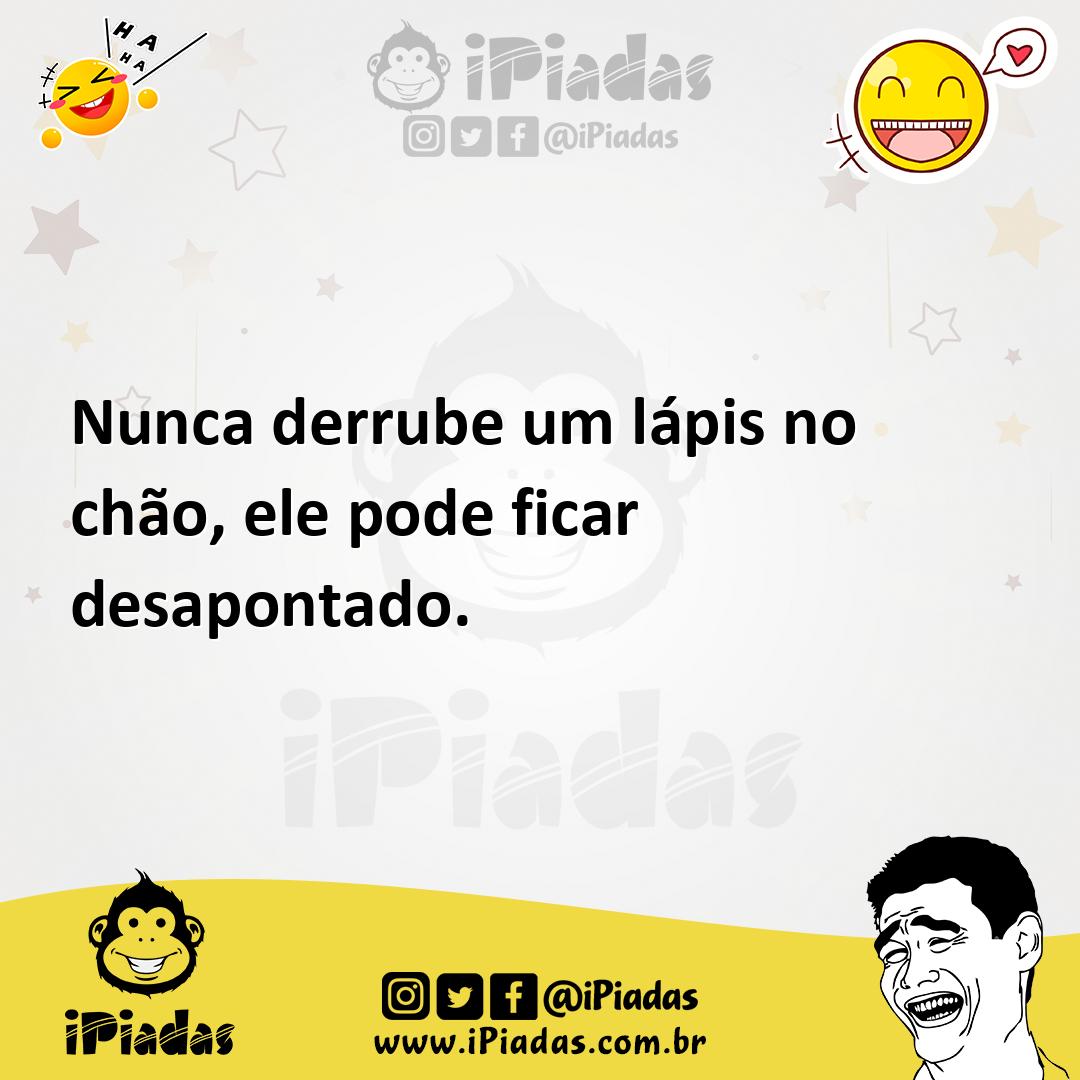 Ilustração de Nunca derrube um lápis no chão, ele pode ficar desapontado. no iPiadas