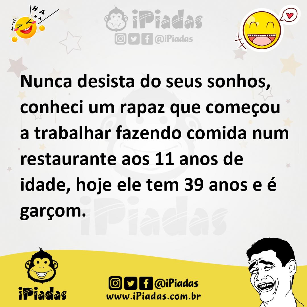 Ilustração de Nunca desista do seus sonhos, conheci um rapaz que começou a trabalhar... no iPiadas