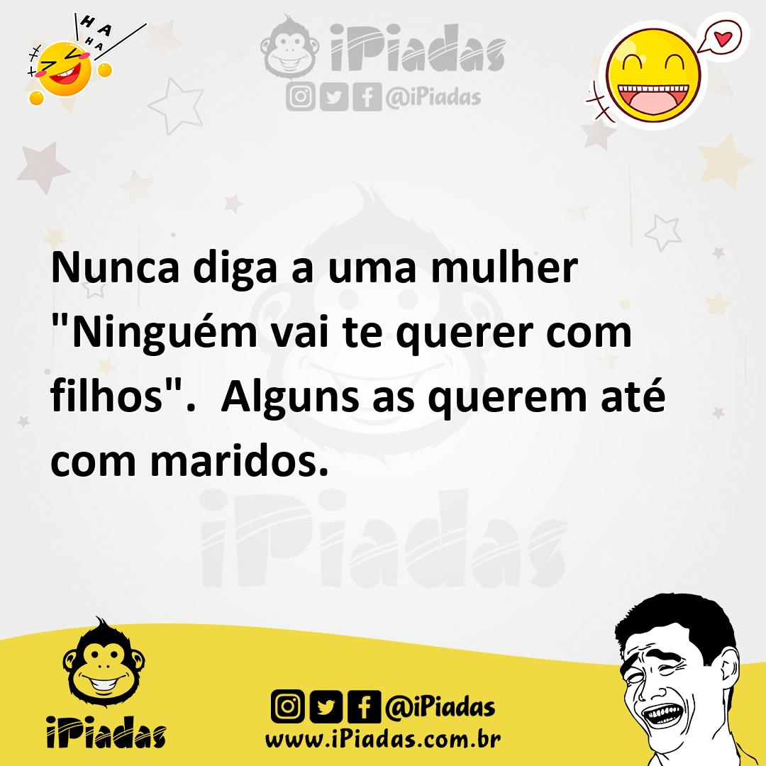 Ilustração de Nunca diga a uma mulher "Ninguém vai te querer com filhos". Alguns as... no iPiadas