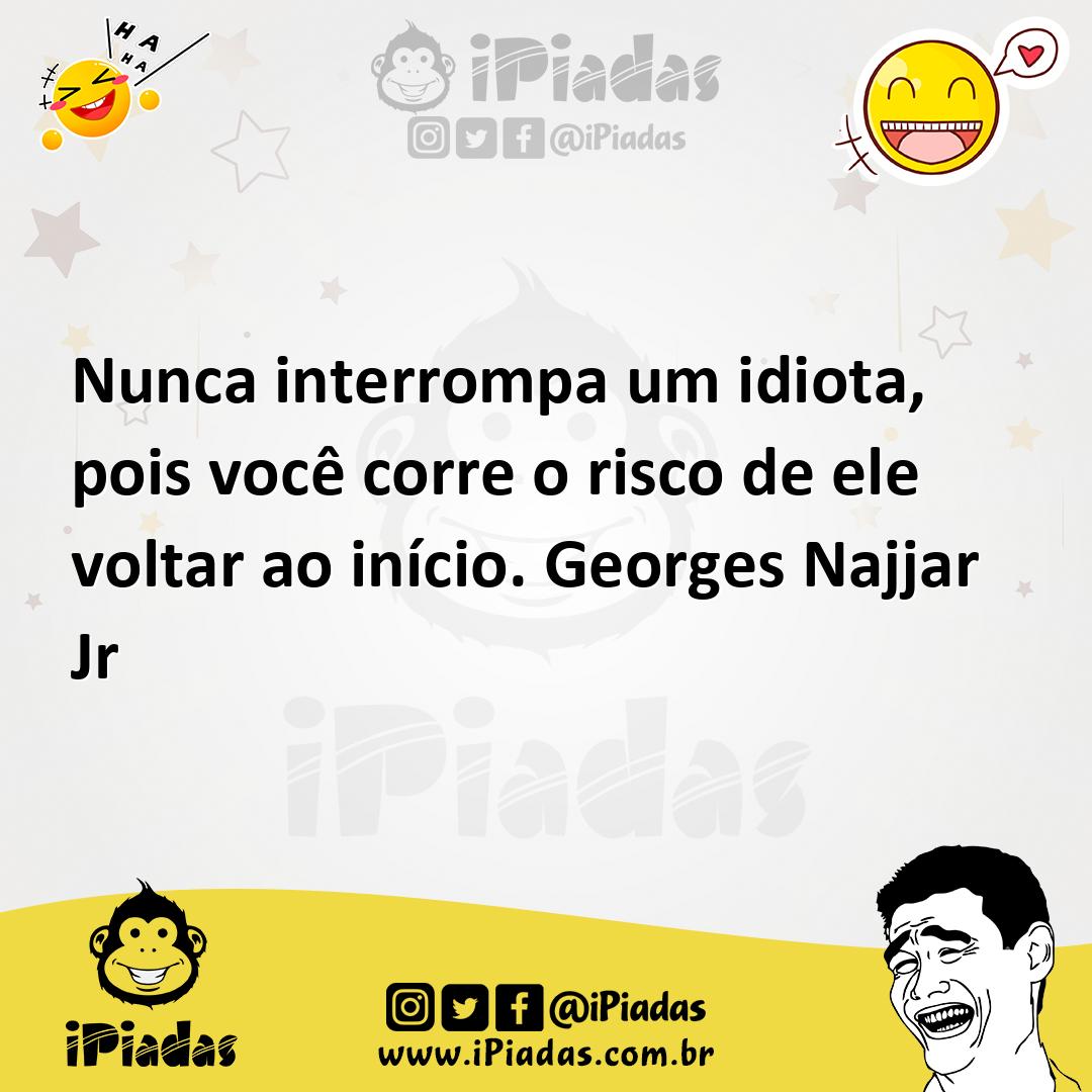 Ilustração de Nunca interrompa um idiota, pois você corre o risco de ele voltar ao i... no iPiadas