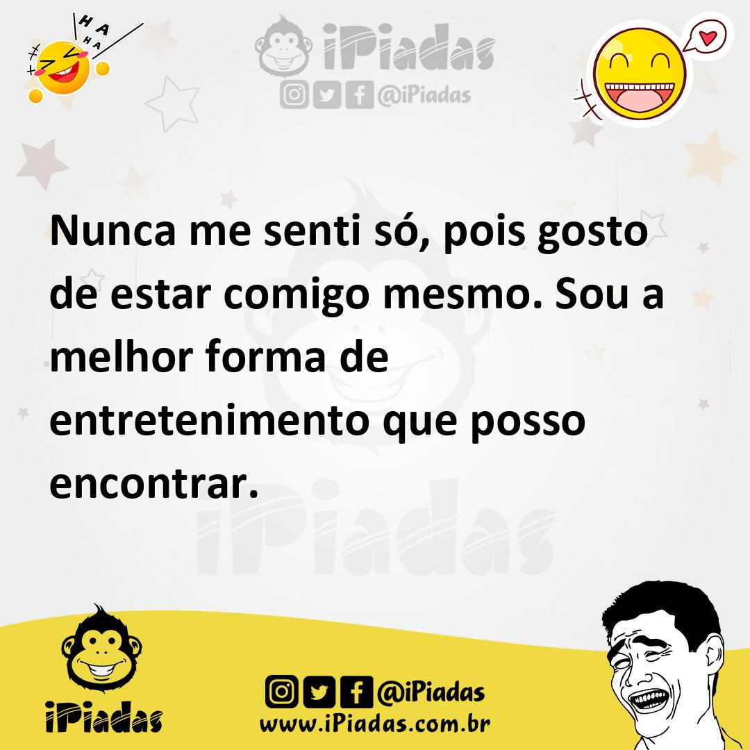 Ilustração de Nunca me senti só, pois gosto de estar comigo mesmo. Sou a melhor form... no iPiadas