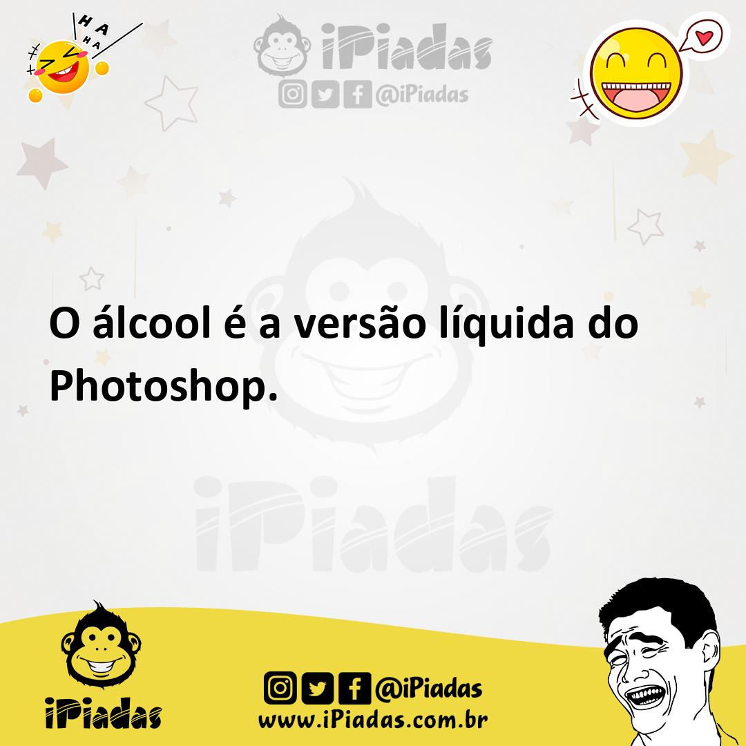 Ilustração de O álcool é a versão líquida do Photoshop. no iPiadas