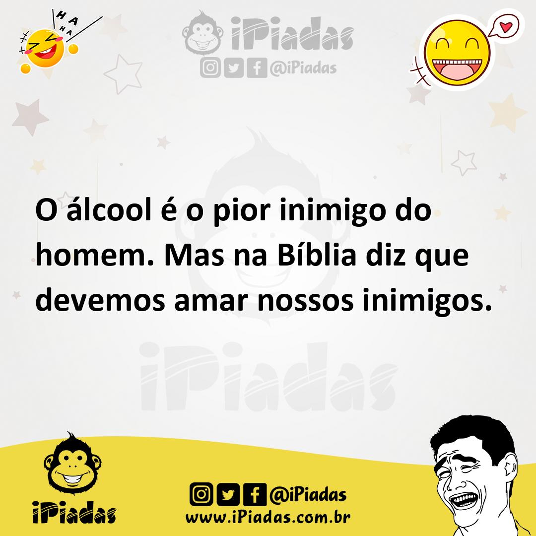 Ilustração de O álcool é o pior inimigo do homem. Mas na Bíblia diz que devemos amar... no iPiadas