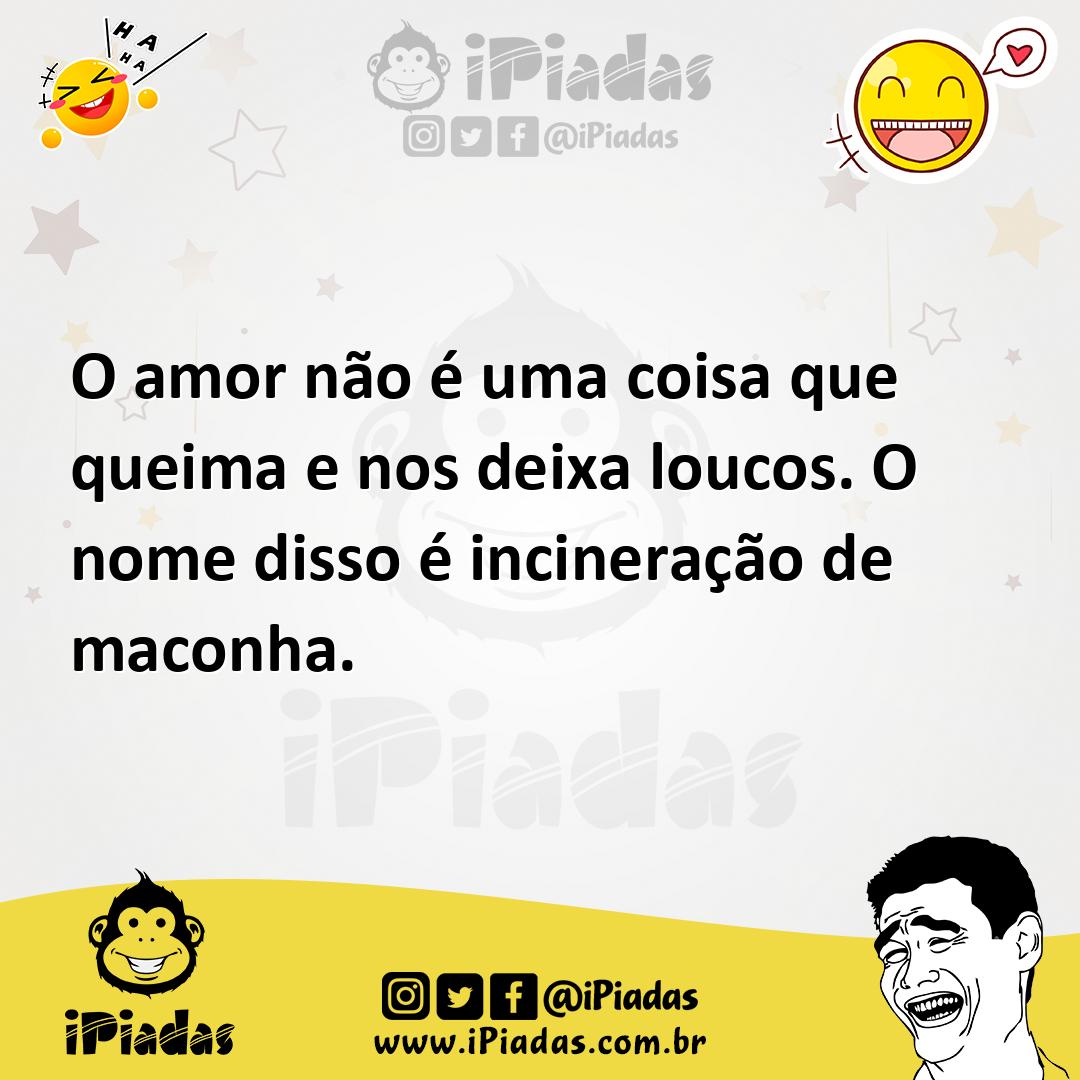 Ilustração de O amor não é uma coisa que queima e nos deixa loucos. O nome disso é i... no iPiadas