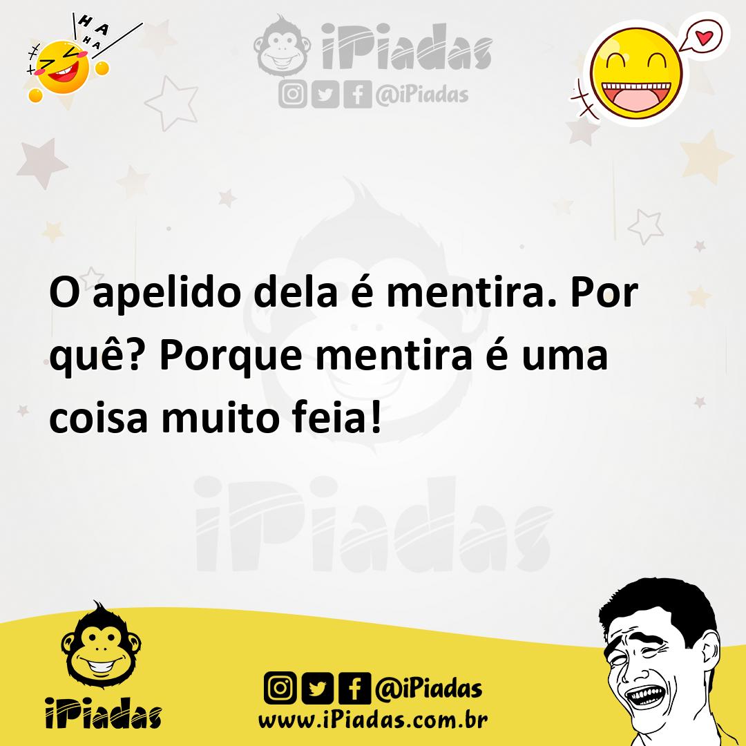 Ilustração de O apelido dela é mentira. Por quê? Porque mentira é uma coisa muito fe... no iPiadas