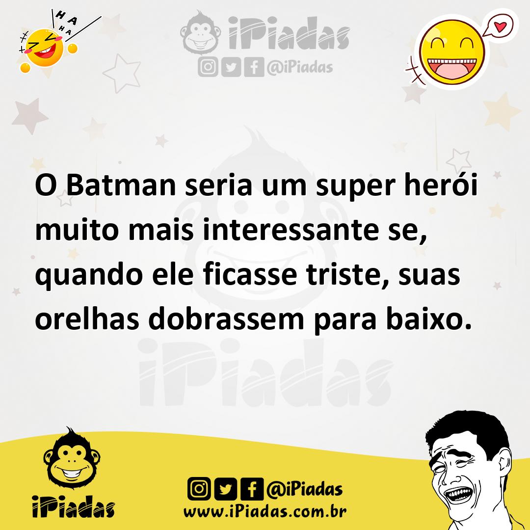 Ilustração de O Batman seria um super herói muito mais interessante se, quando ele f... no iPiadas