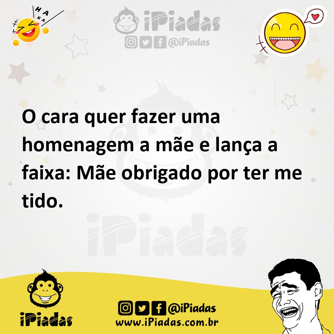 Ilustração de O cara quer fazer uma homenagem a mãe e lança a faixa: Mãe obrigado po... no iPiadas