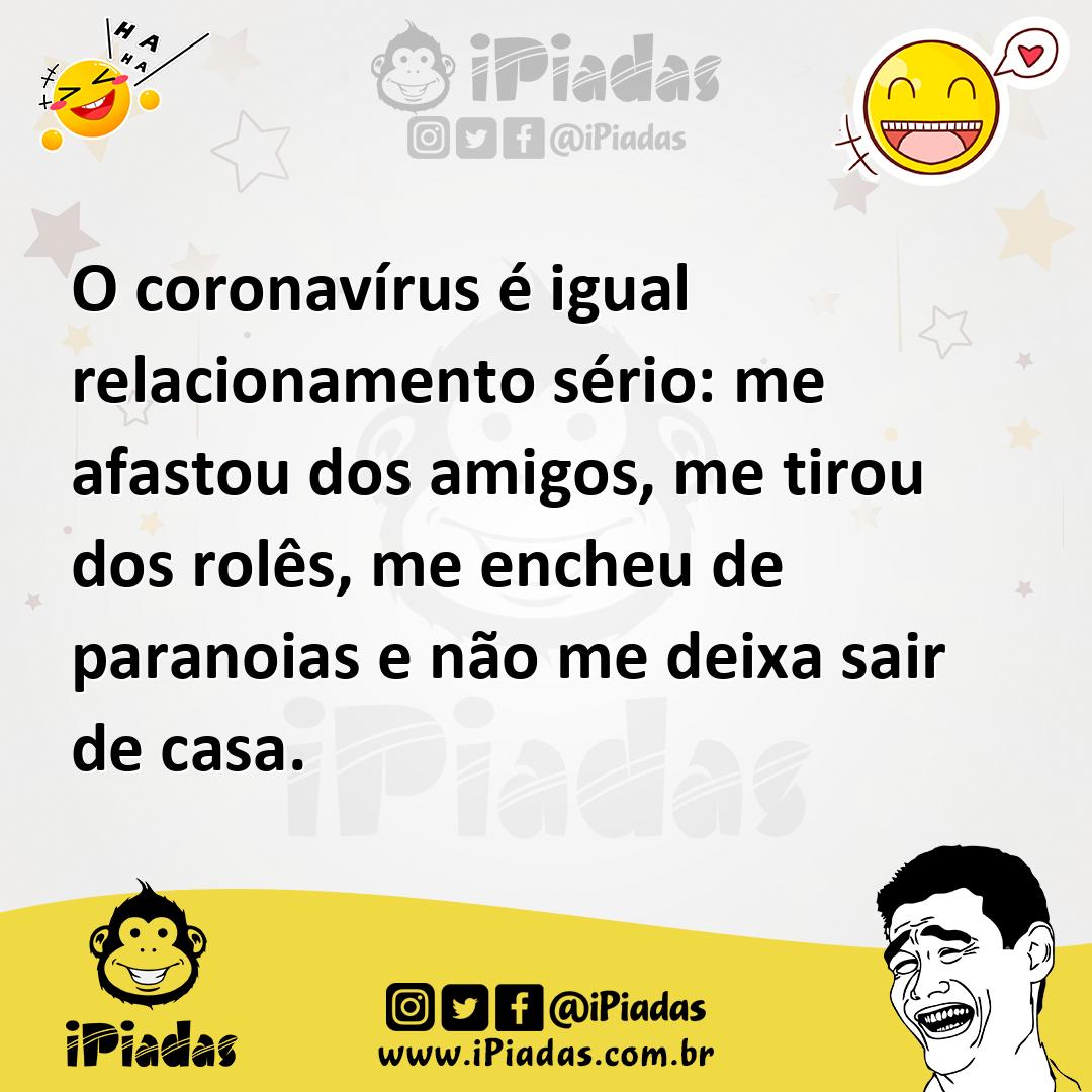 Ilustração de O coronavírus é igual relacionamento sério: me afastou dos amigos, me... no iPiadas
