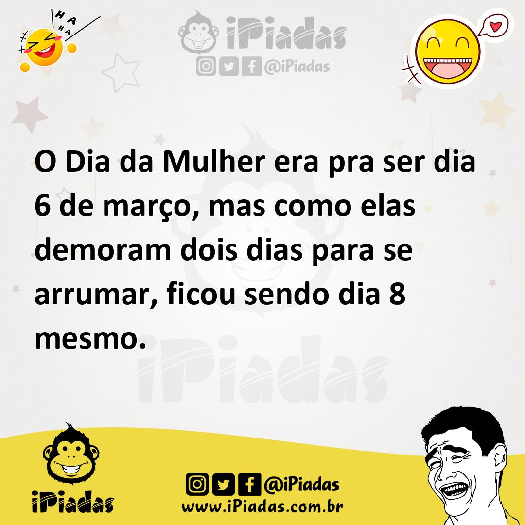 Ilustração de O Dia da Mulher era pra ser dia 6 de março, mas como elas demoram dois... no iPiadas