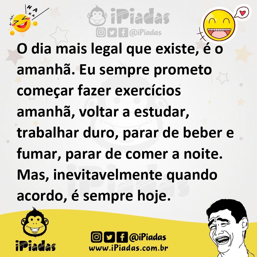Ilustração de O dia mais legal que existe, é o amanhã. Eu sempre prometo começar faz... no iPiadas