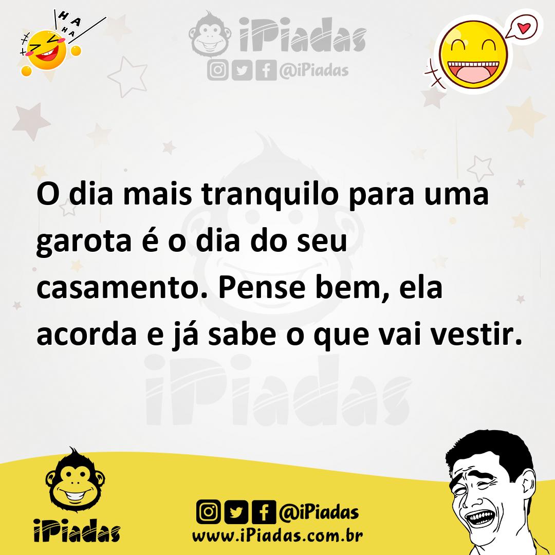 Ilustração de O dia mais tranquilo para uma garota é o dia do seu casamento. Pense b... no iPiadas