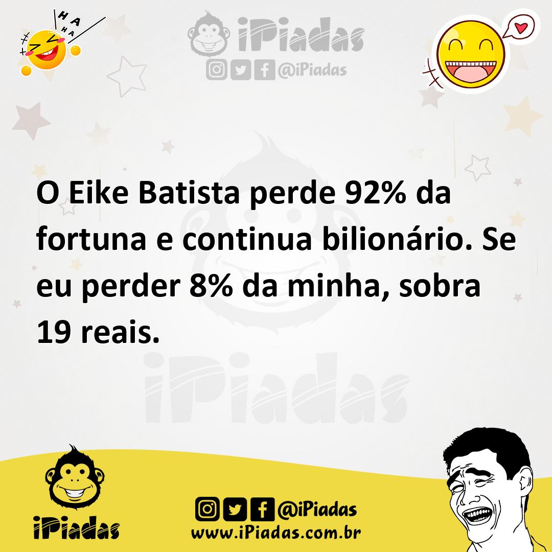 Ilustração de O Eike Batista perde 92% da fortuna e continua bilionário. Se eu perde... no iPiadas