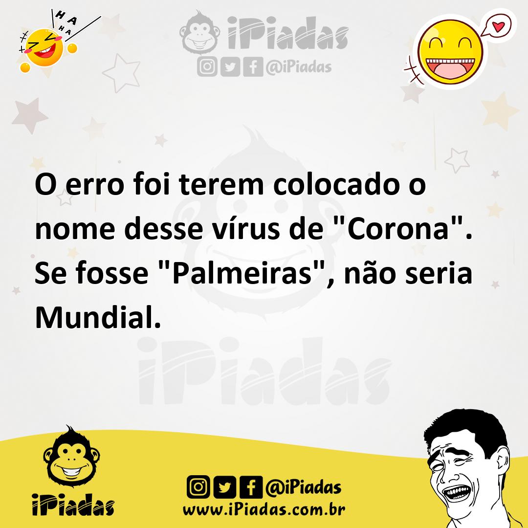 Ilustração de O erro foi terem colocado o nome desse vírus de "Corona". Se fosse "Pa... no iPiadas