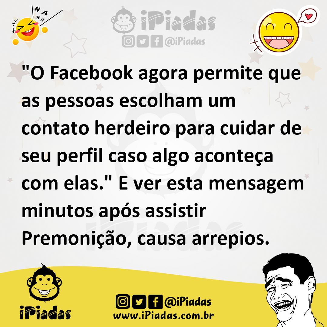 Ilustração de "O Facebook agora permite que as pessoas escolham um contato herdeiro... no iPiadas