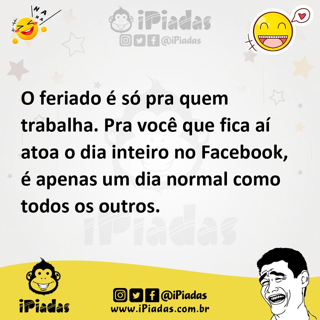 Ilustração de O feriado é só pra quem trabalha. Pra você que fica aí atoa o dia inte... no iPiadas