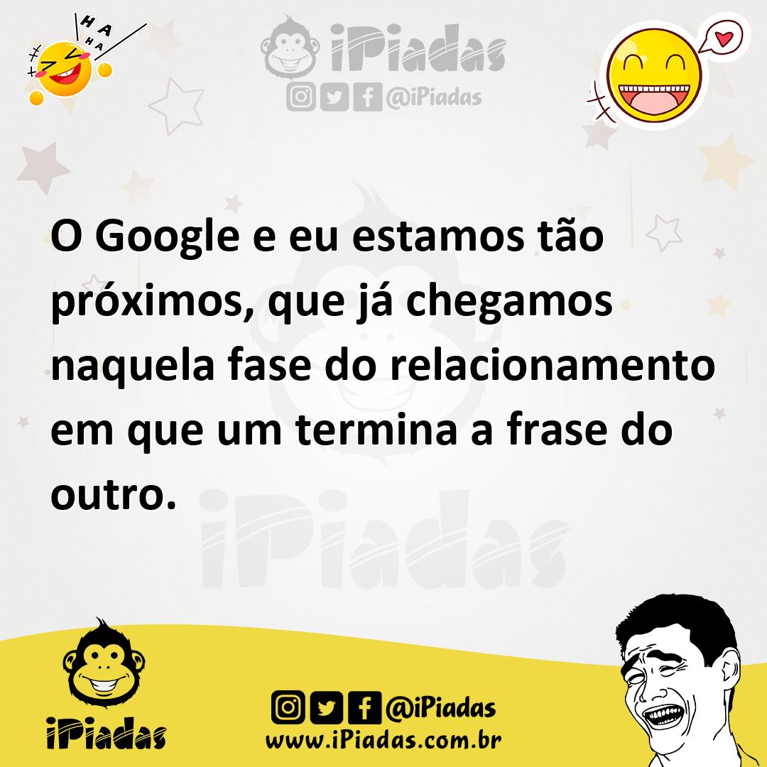 Ilustração de O Google e eu estamos tão próximos, que já chegamos naquela fase do re... no iPiadas