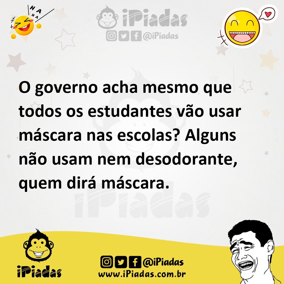 Ilustração de O governo acha mesmo que todos os estudantes vão usar máscara nas esco... no iPiadas