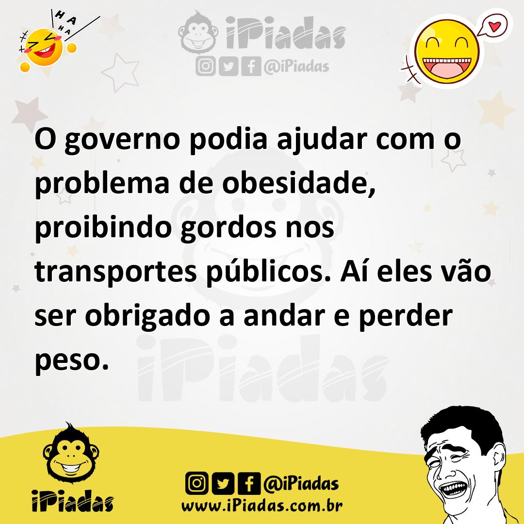 Ilustração de O governo podia ajudar com o problema de obesidade, proibindo gordos n... no iPiadas