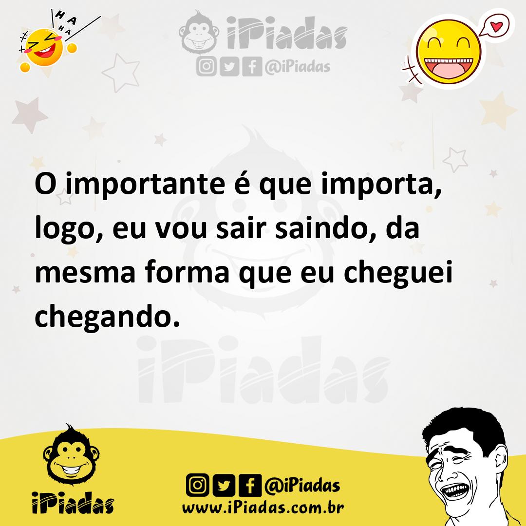 Ilustração de O importante é que importa, logo, eu vou sair saindo, da mesma forma q... no iPiadas