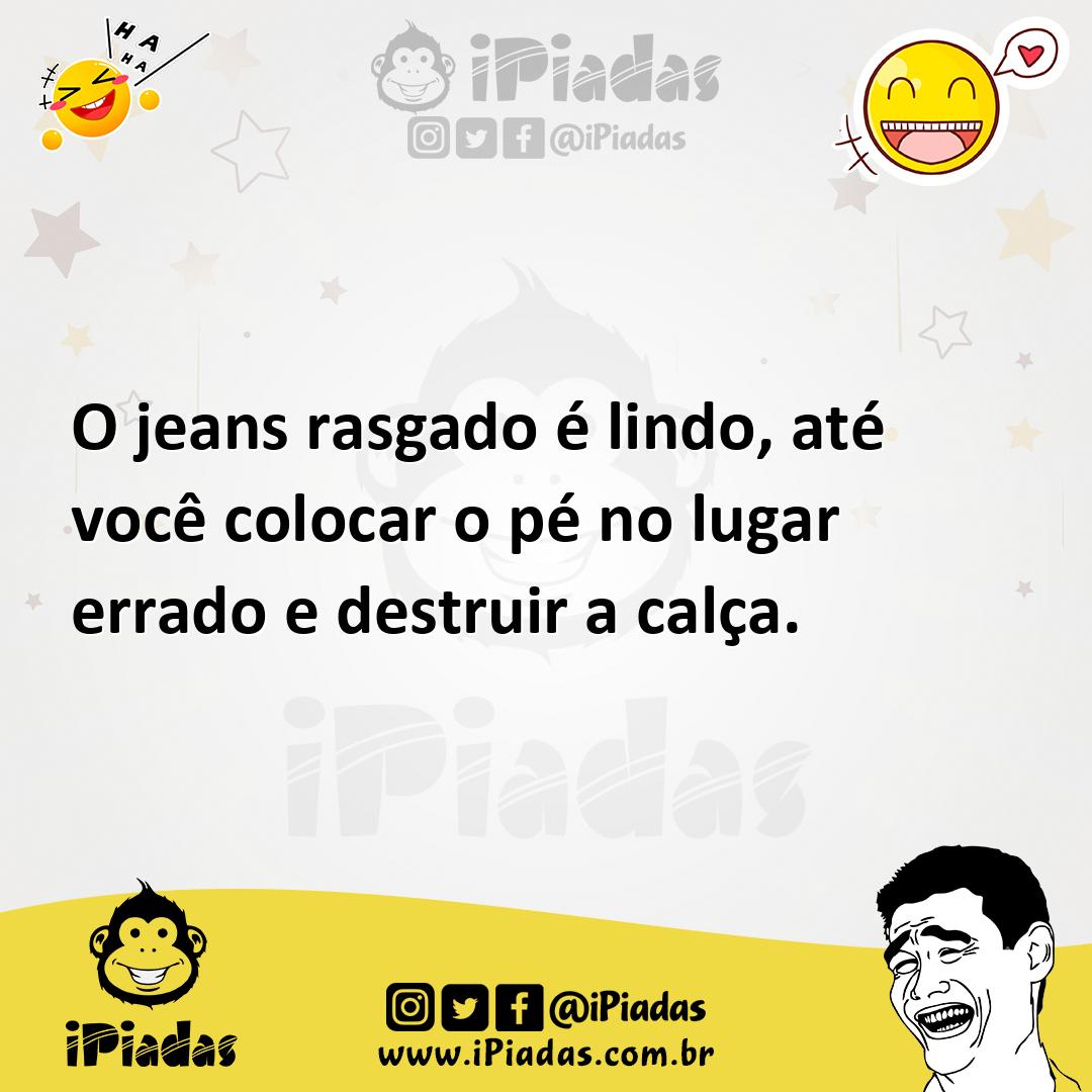 Ilustração de O jeans rasgado é lindo, até você colocar o pé no lugar errado e destr... no iPiadas
