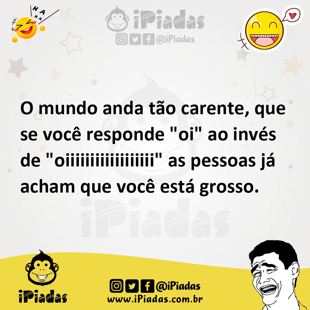 Ilustração de O mundo anda tão carente, que se você responde "oi" ao invés de "oiiii... no iPiadas