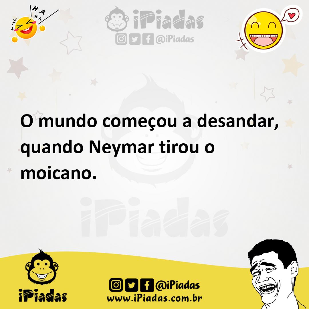 Ilustração de O mundo começou a desandar, quando Neymar tirou o moicano. no iPiadas