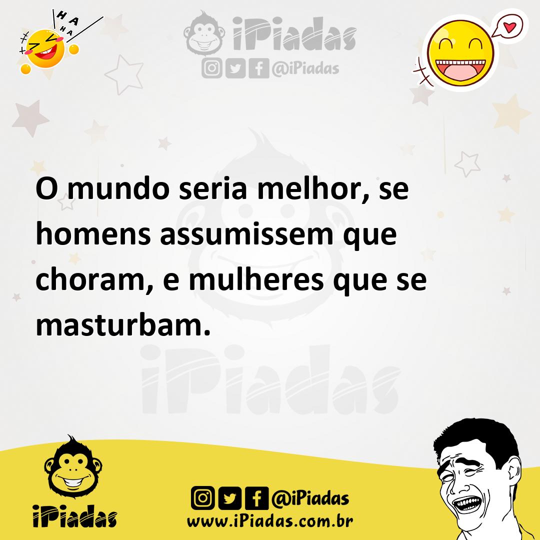 Ilustração de O mundo seria melhor, se homens assumissem que choram, e mulheres que... no iPiadas