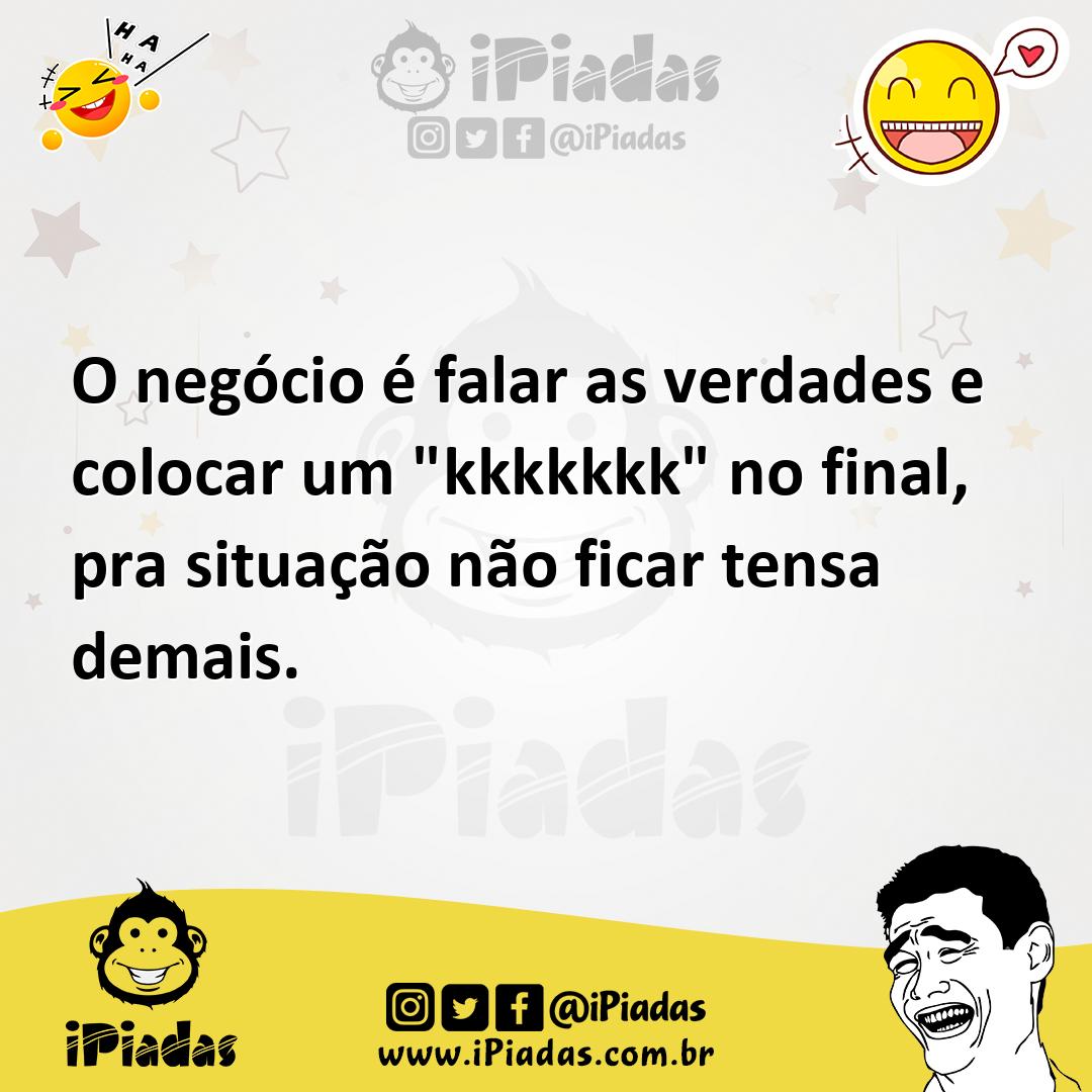 Ilustração de O negócio é falar as verdades e colocar um "kkkkkkk" no final, pra sit... no iPiadas