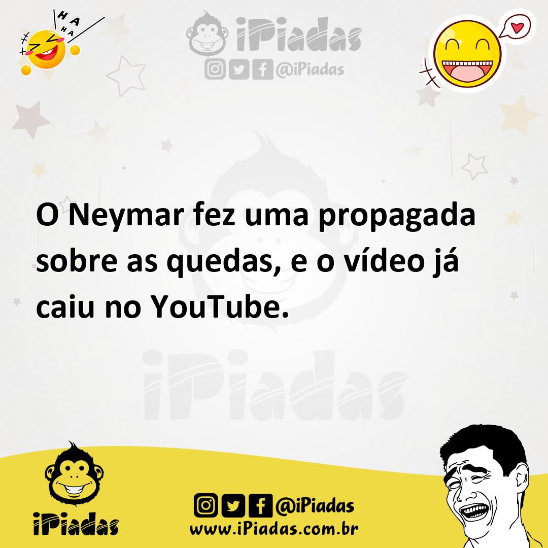 Ilustração de O Neymar fez uma propagada sobre as quedas, e o vídeo já caiu no YouTu... no iPiadas