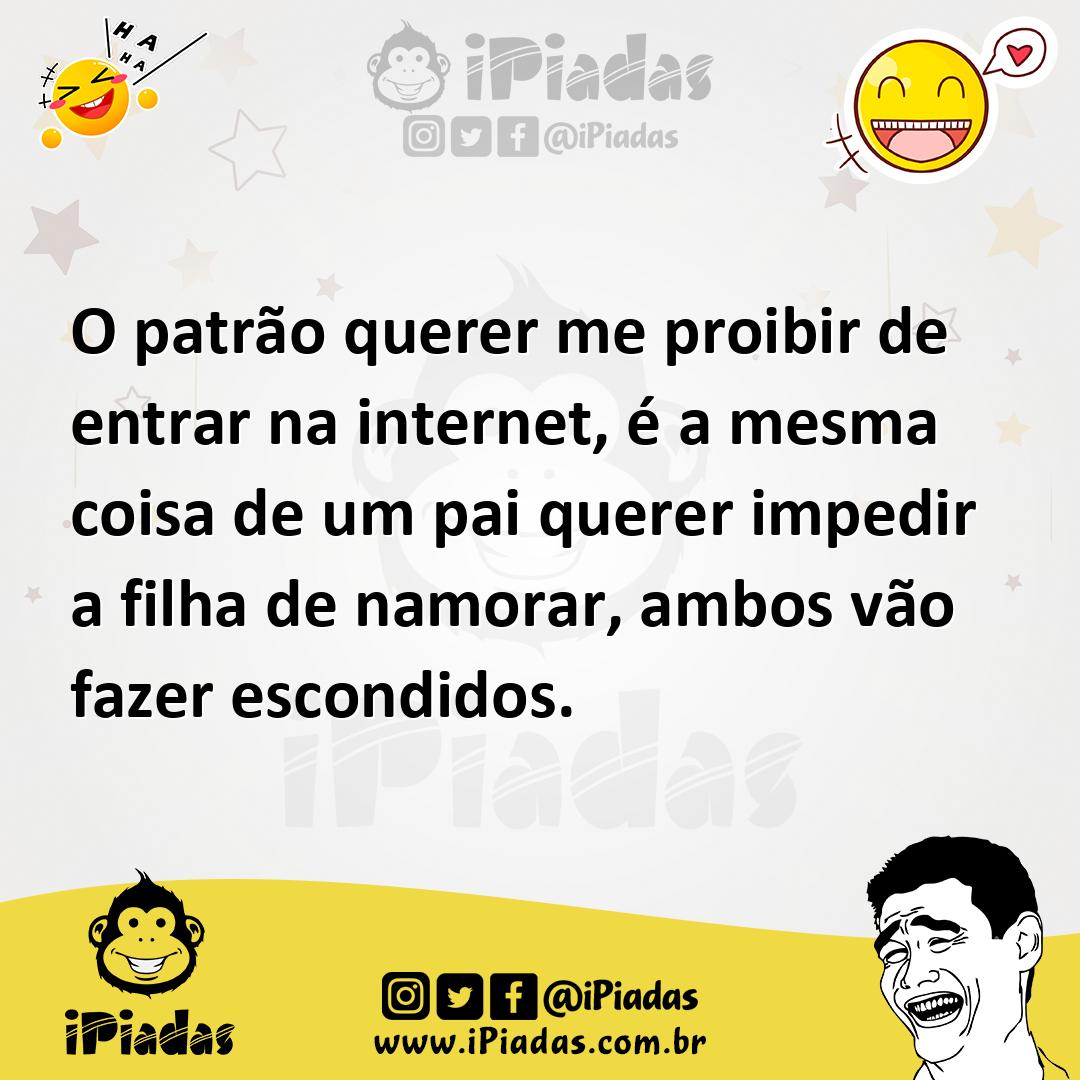 Ilustração de O patrão querer me proibir de entrar na internet, é a mesma coisa de u... no iPiadas